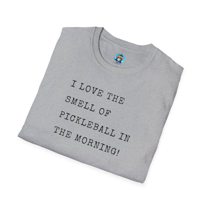 I Love the Smell of Pickleball in the Morning: Unisex Softstyle T-Shirt