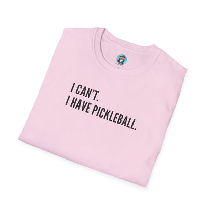 I Can't. I Have Pickleball.: Unisex Softstyle T-Shirt