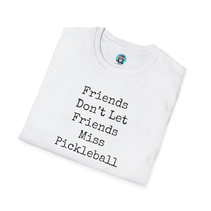 Friends Don't Let Friends Miss Pickleball: Unisex Softstyle T-Shirt