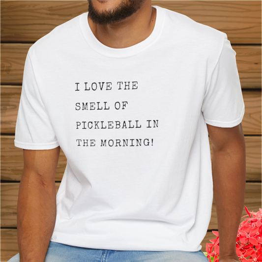 I Love the Smell of Pickleball in the Morning: Unisex Softstyle T-Shirt