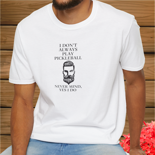 I Don't Always Play Pickleball: Unisex Softstyle T-Shirt