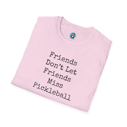 Friends Don't Let Friends Miss Pickleball: Unisex Softstyle T-Shirt