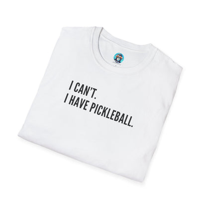 I Can't. I Have Pickleball.: Unisex Softstyle T-Shirt